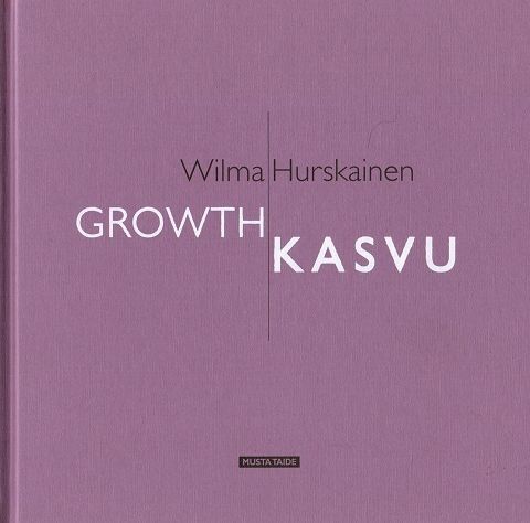 Wilma Hurskainen : Growth - Kasvu
